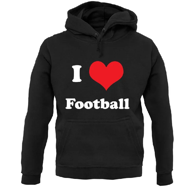 I Love Football Unisex Hoodie Cotton Hoodie Fleece Lining Warmth